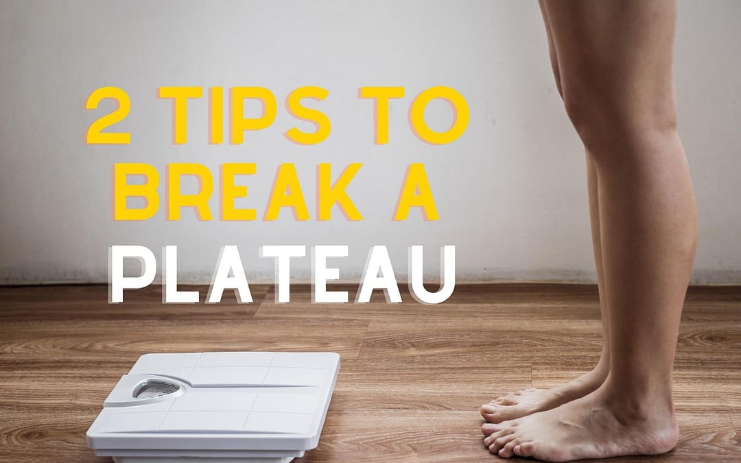 2 Tips to Break a Weight Loss Plateau